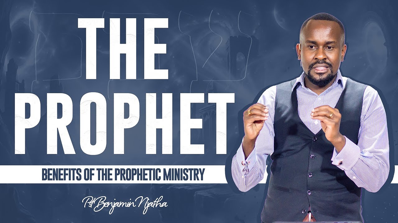 THE PROPHET: Benefits of the Prophetic Ministry | Pst Benjamin Njatha