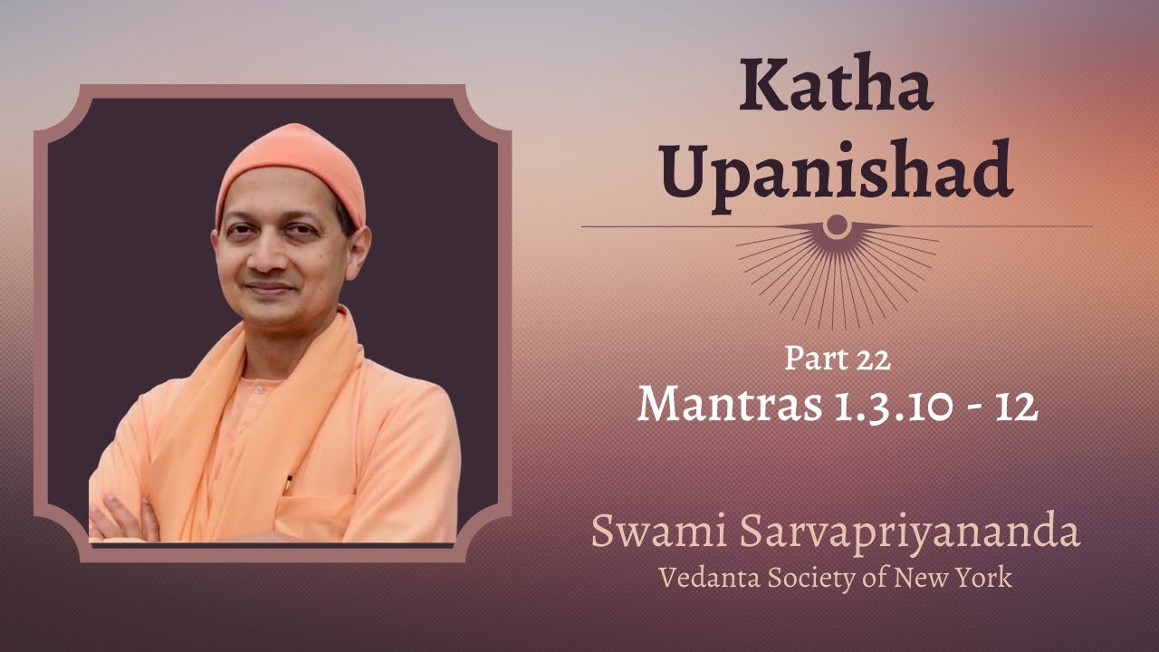 22. Katha Upanishad | Mantras 1.3.10 - 12 | Swami Sarvapriyananda
