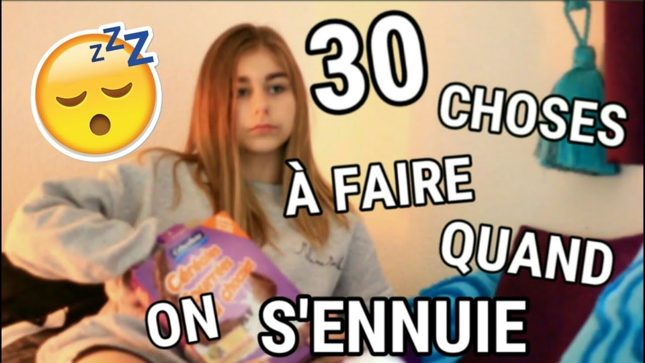 😴 30 CHOSES A FAIRE QUAND ON S'ENNUIE !
