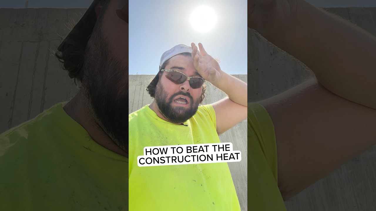 How to Beat the Construction Heat