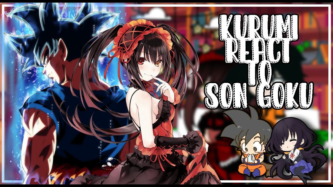 | 🕒🔴Kurumi Tokisaki React to Son Goku/Kakarotto🐉🟠 | Gacha Club |  🇺🇸-🇪🇦 | Itz Liam