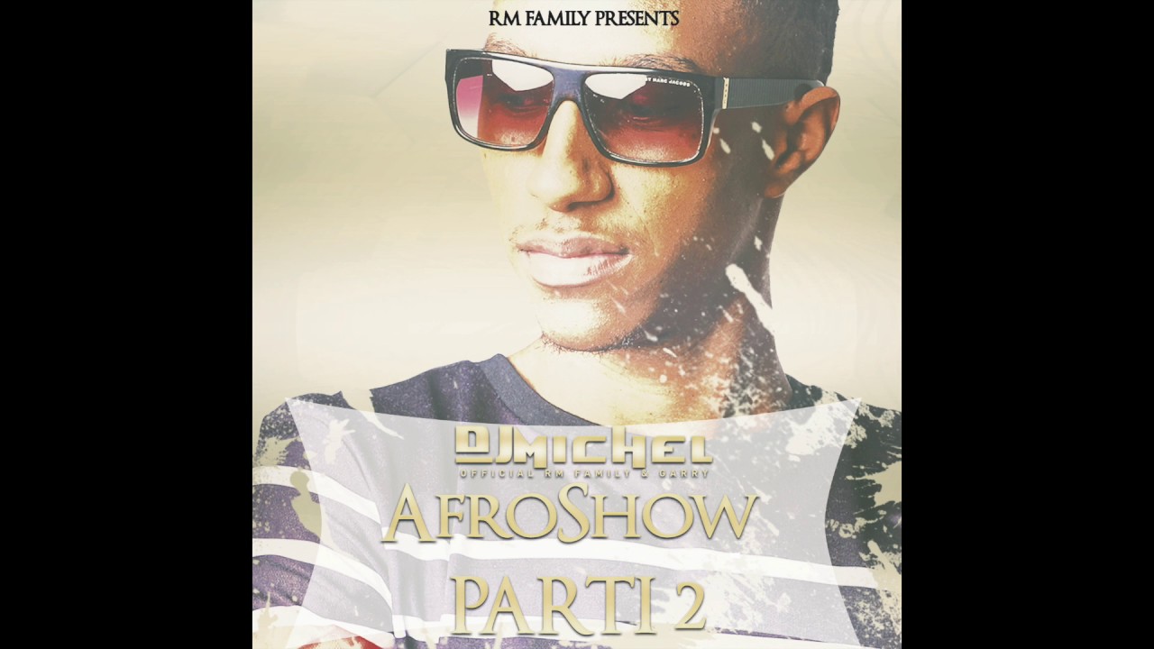 DJ MICHEL [ RM FAMILY ] -  AFROSHOW 2 MIX 2017