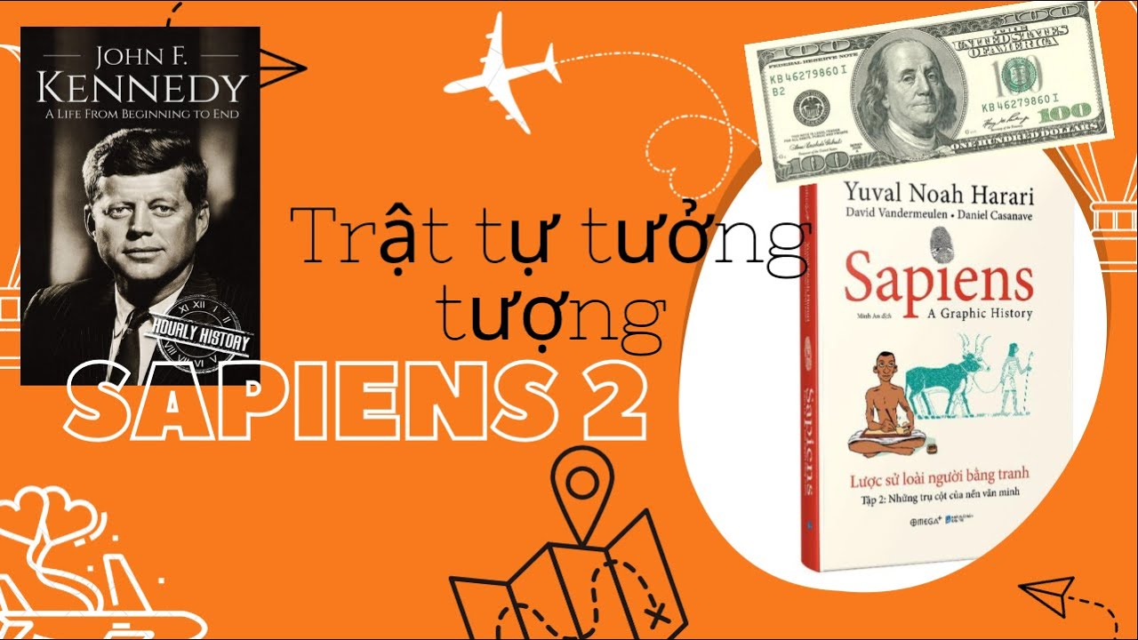 Sapiens 2: TRẬT TỰ TƯỞNG TƯỢNG, nguyên nhân gây ra chiến tranh VN, Vụ Á.m  S.á.t  TT John Kenedy