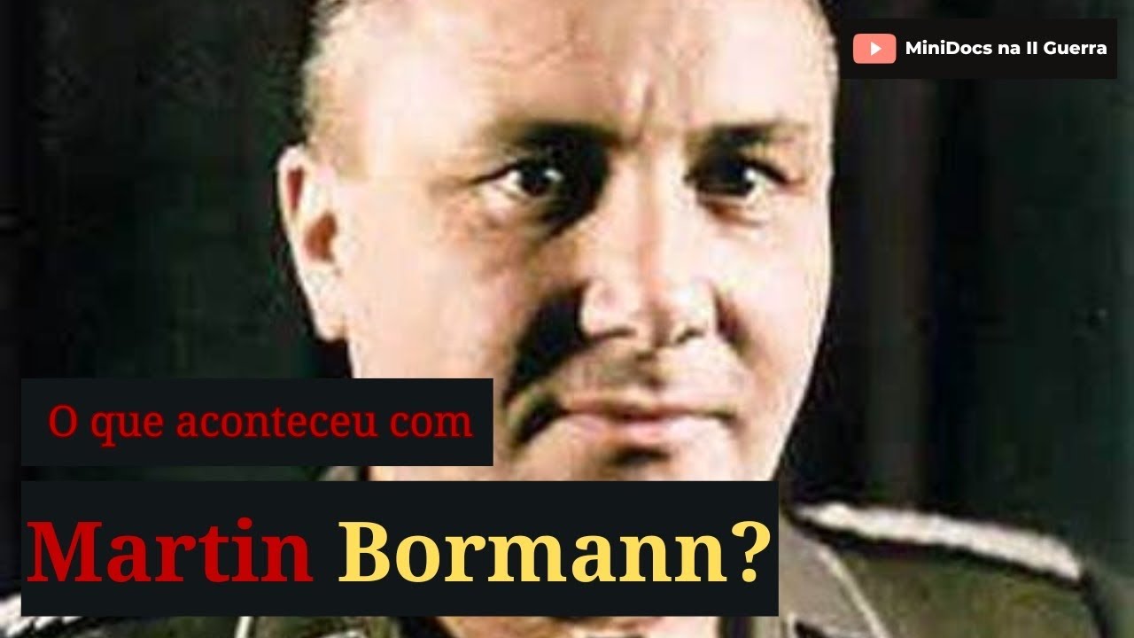 O MISTERIOSO desaparecimento de MARTIN BORMANN