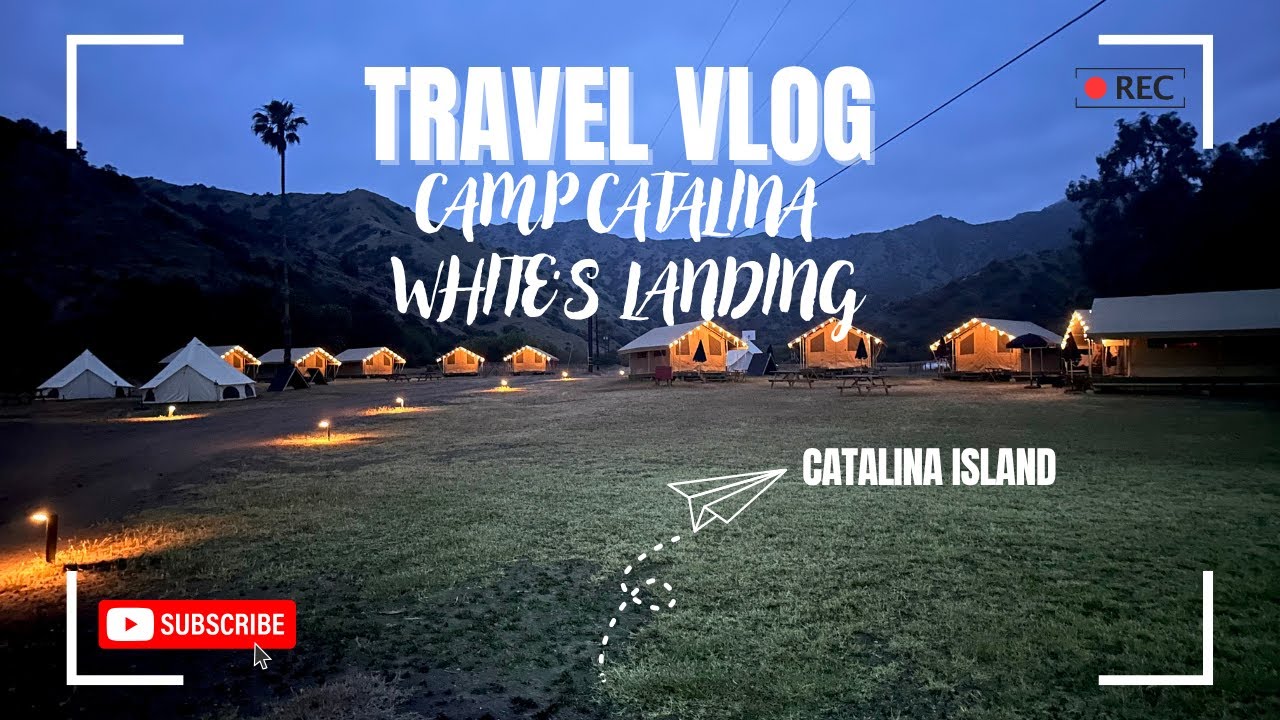 Camp Catalina White's Landing Glamping Vlog- Catalina Island
