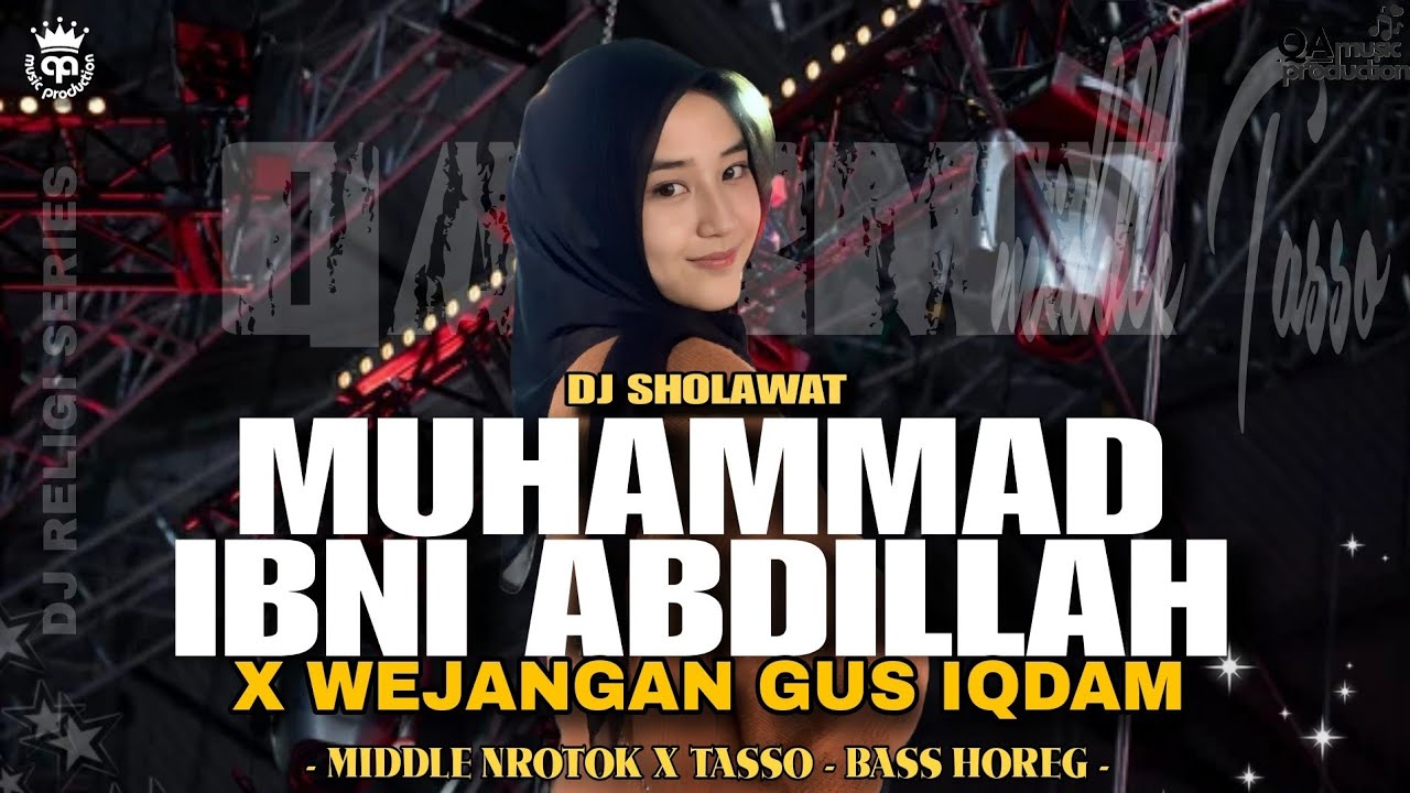 DJ SHOLAWAT MUHAMMAD IBNI ABDILLAH X WEJANGAN GUS IQDAM , STYLE MIDDLE NROROK X TASSO, BAS NYENI.