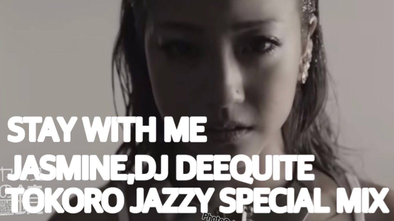 【JASMINE, DJ DEEQUITE】STAY WITH ME TOKORO JAZZY SPECIAL MIX