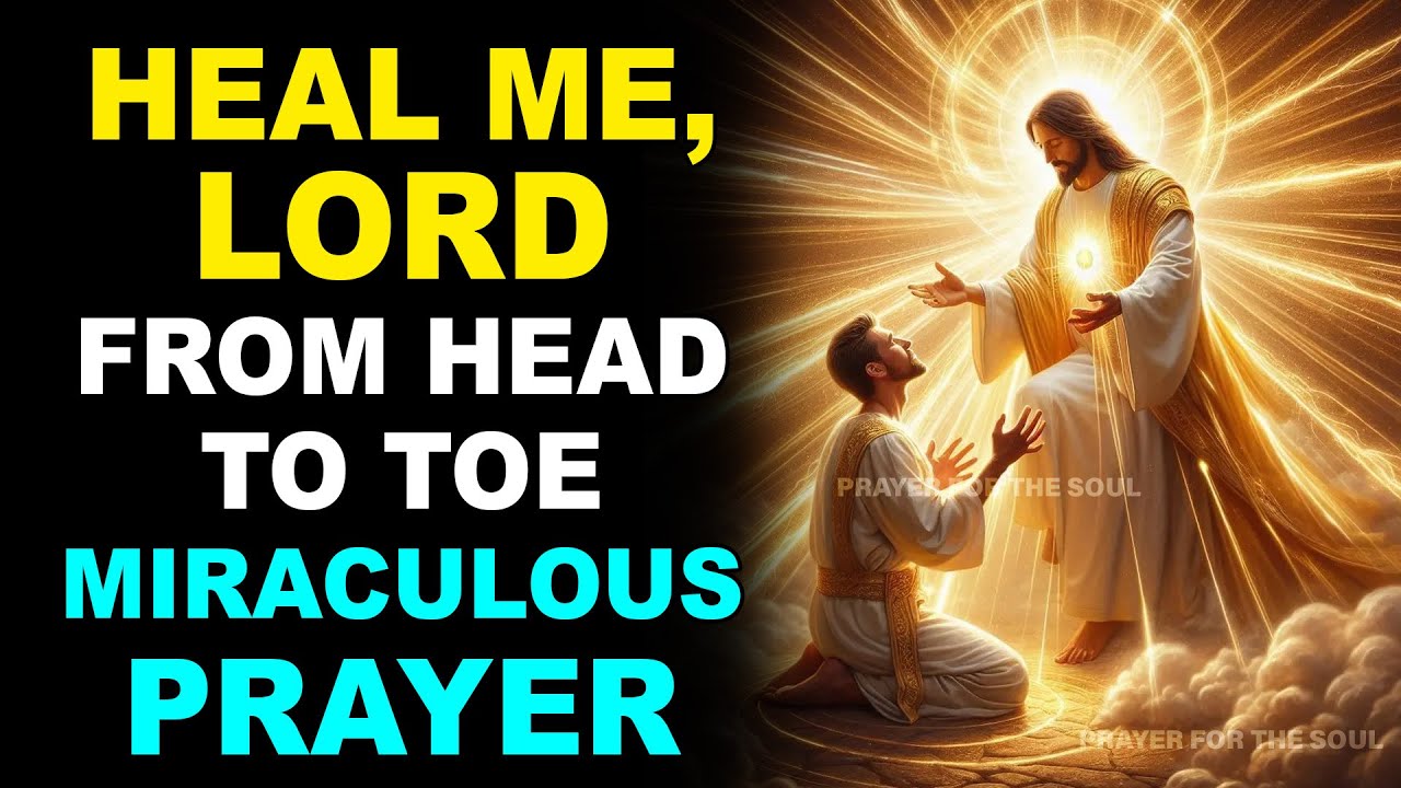 HEAL ME, LORD, FROM HEAD TO TOE | MIRACULOUS HEALING PRAYER