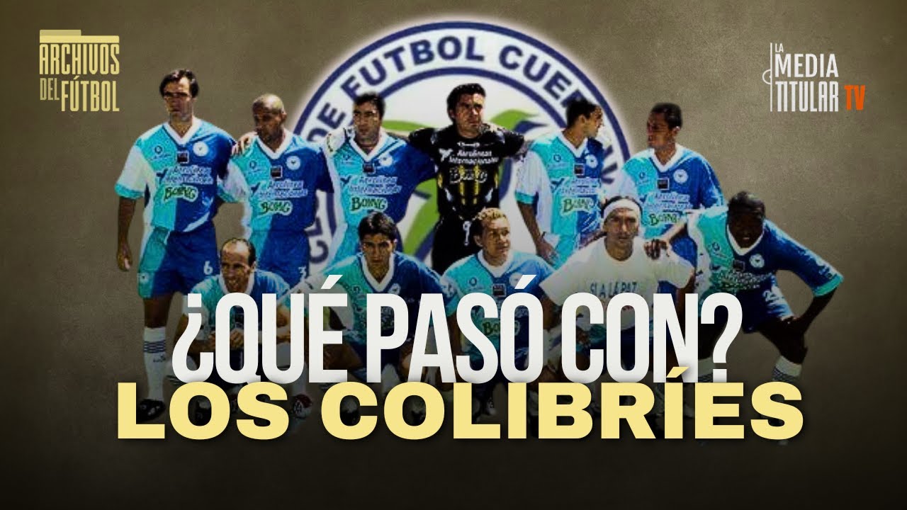 ¿Qué PASÓ con los COLIBRÍES DE MORELOS? Esta es su historia | ARCHIVOS DEL FÚTBOL