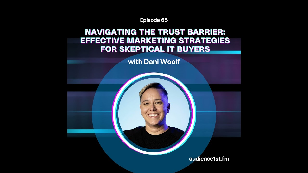 Navigating the Trust Barrier: Effective Marketing Strategies for Skeptical IT Buyers