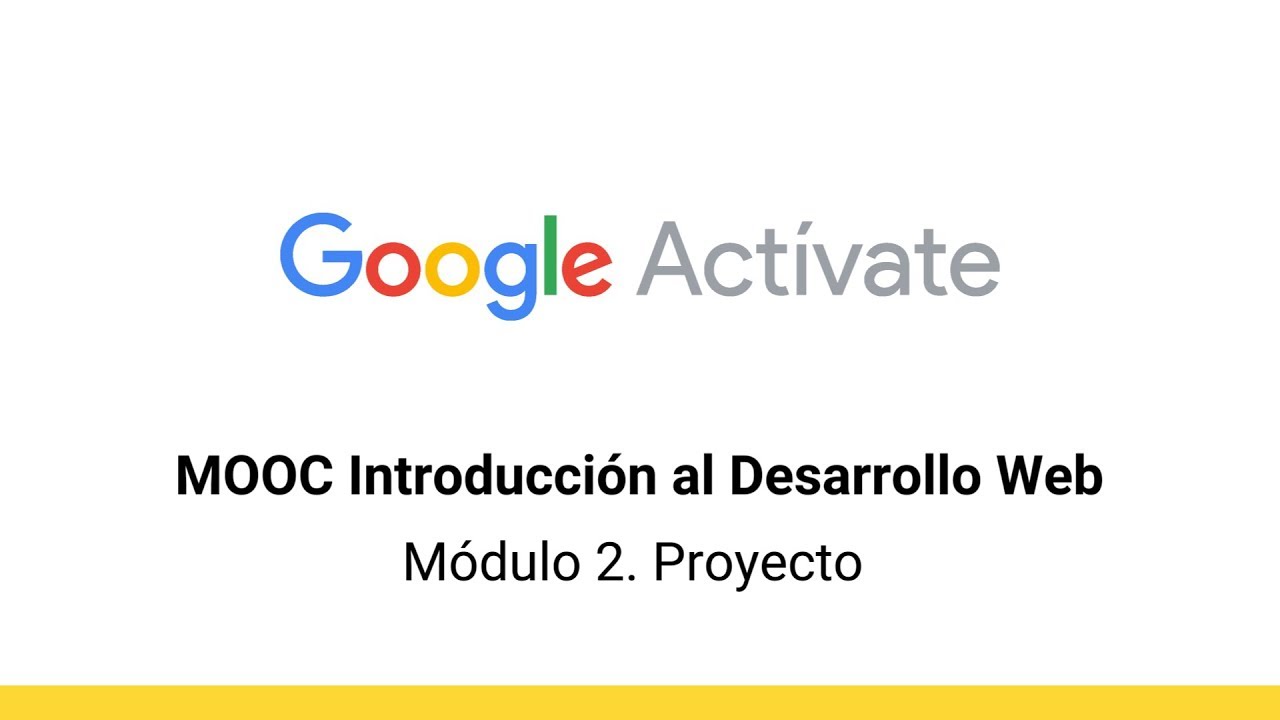MOOC Introducción al Desarrollo Web, parte 1 - 2.17 Presentación del proyecto - Google Actívate