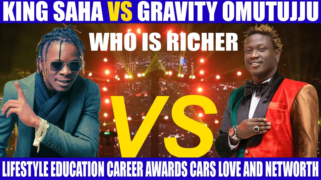 KING SAHA VS GRAVITY OMUTUJJU WHO IS RICHER LIFESTYLE EDUCATION CAREER AWARDS CARS LOVE AND NETWORTH