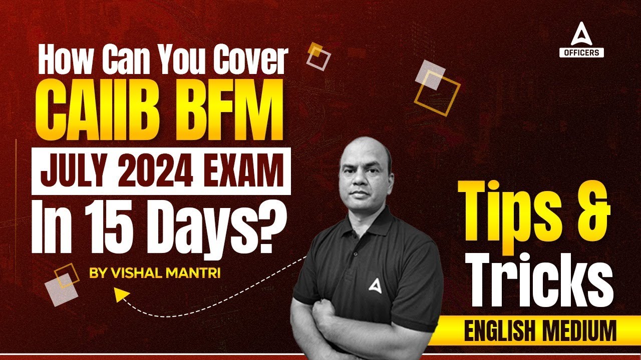How to Prepare for CAIIB BFM July 2024 Exam in 15 Days? | CAIIB July 2024 Preparation