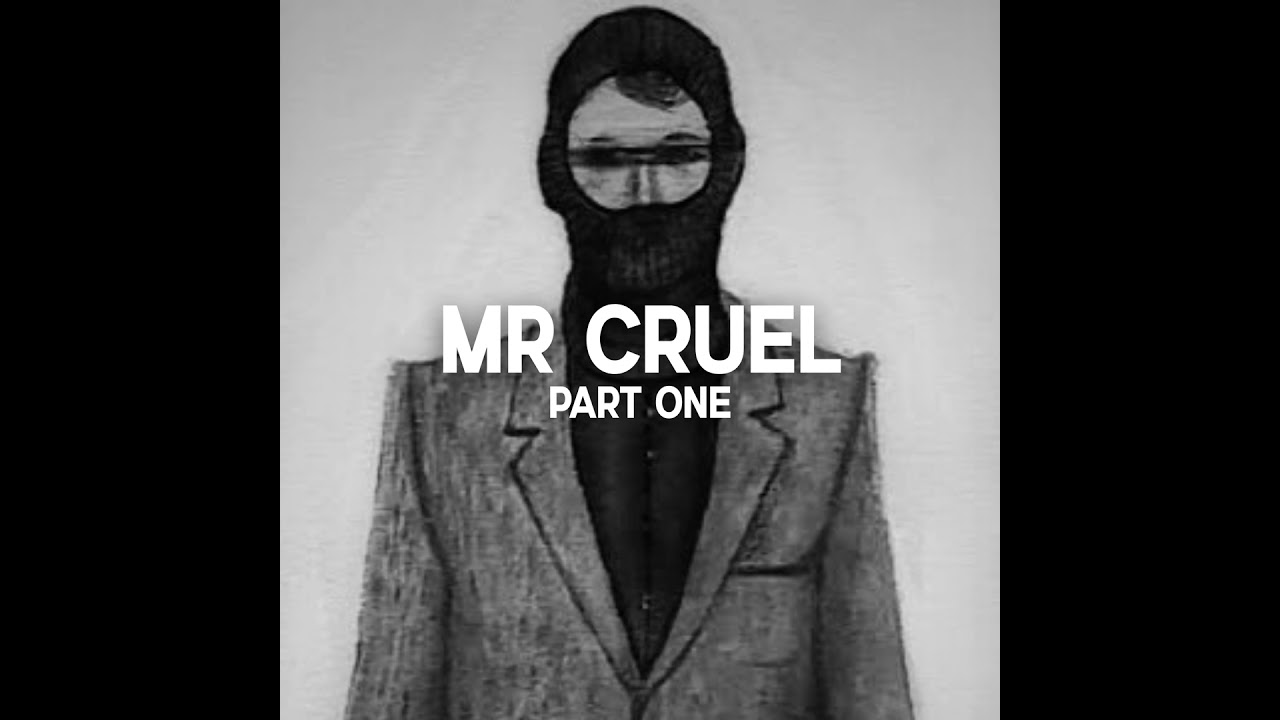 Mr Cruel, Part One
