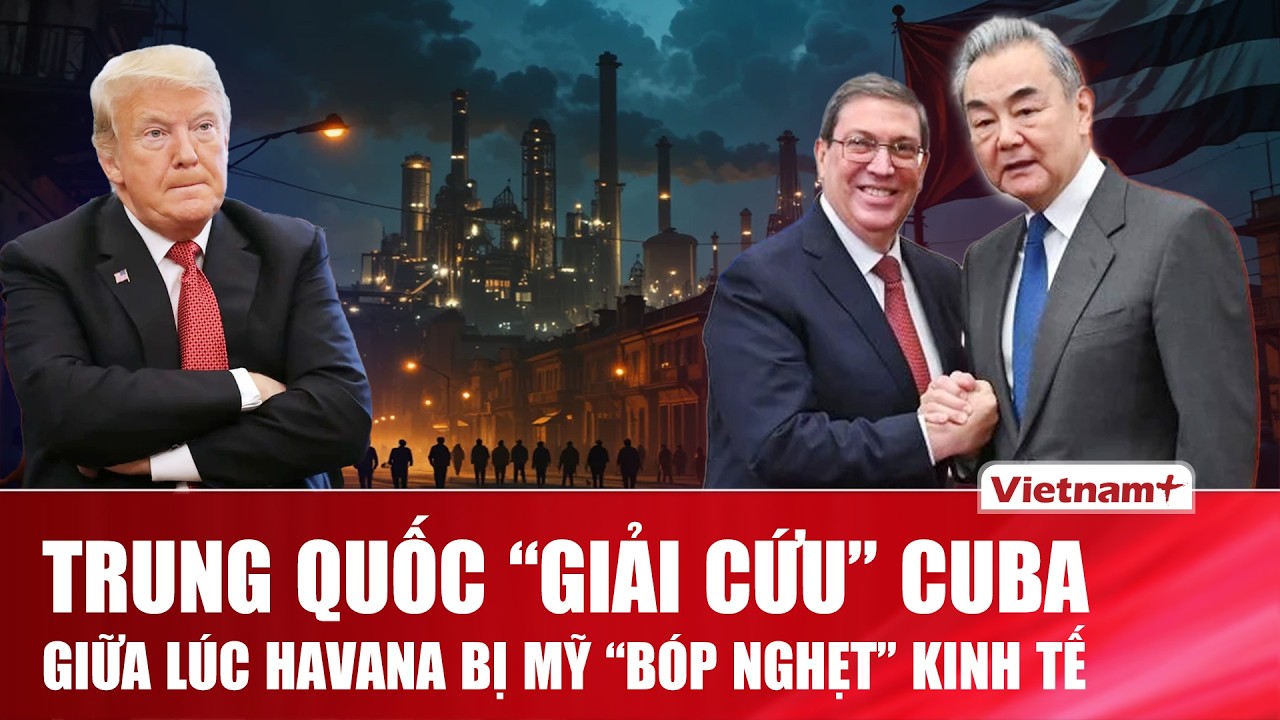 Trung Quốc cam kết “giải cứu” Cuba giữa lúc Havana khủng hoảng nhiên liệu, bị Mỹ “bóp nghẹt” kinh tế