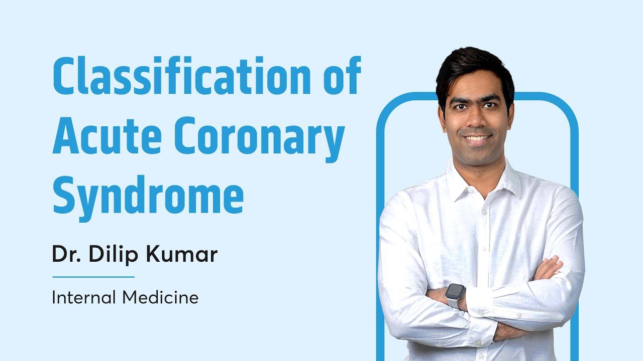Classification of Acute Coronary Syndrome | Dr. Dilip Kumar | Internal Medicine | NEET SS