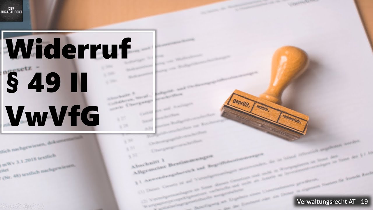 Widerruf von begünstigenden Verwaltungsakten (§ 49 II VwVfG) I Verwaltungsrecht AT Grundlagen 19