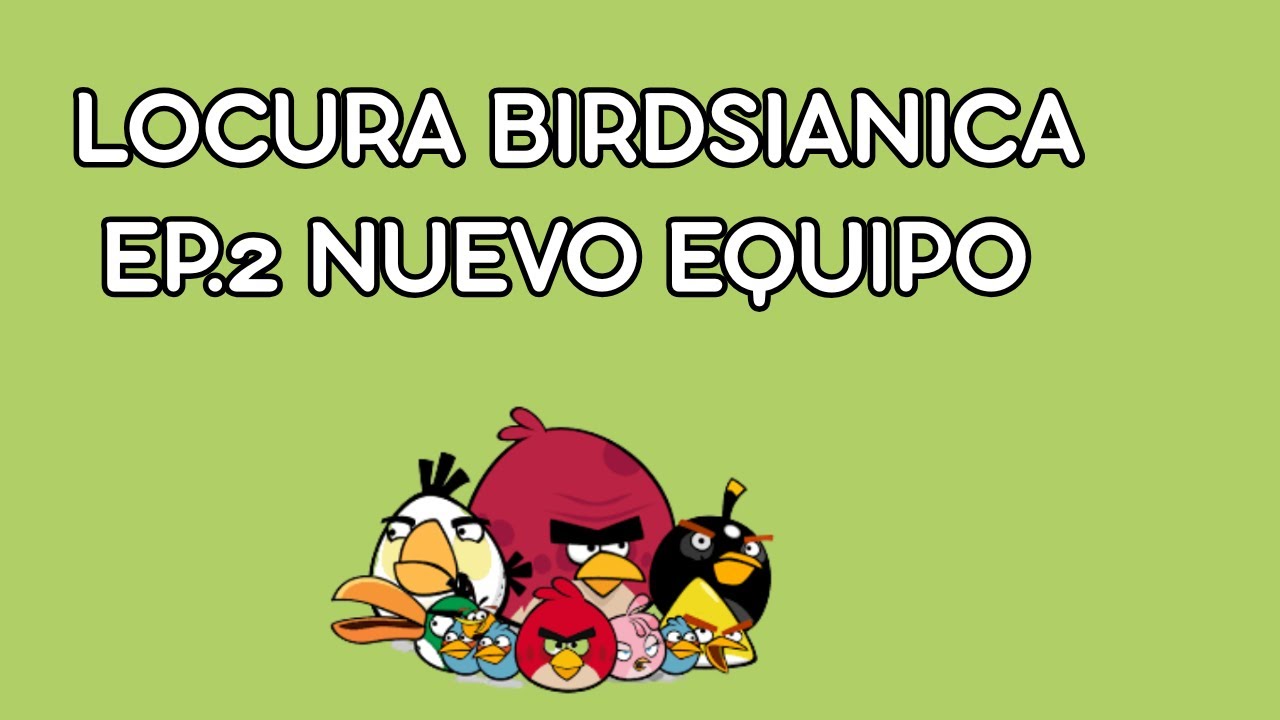 angry birds locura birdsianica ep.2 equipo 