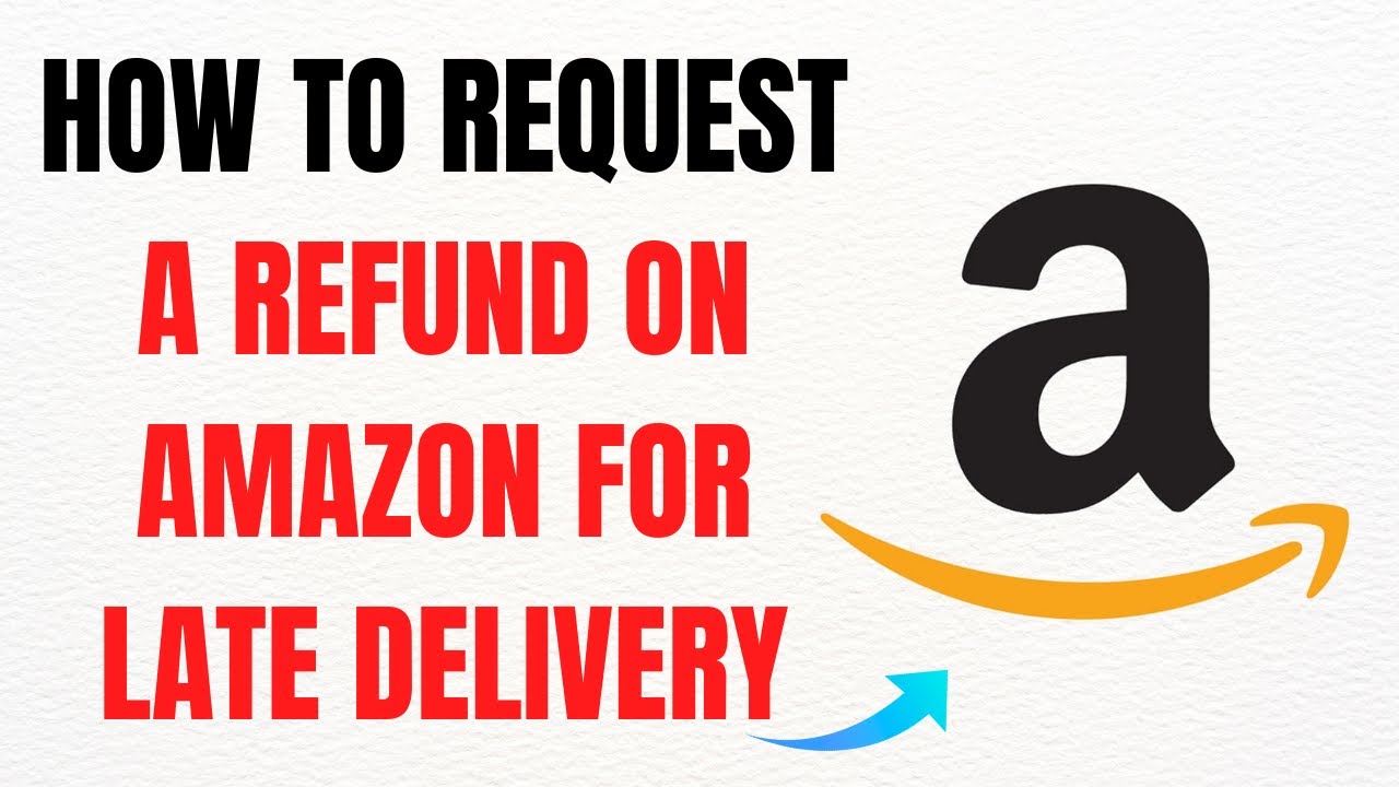 How to Request a Refund on Amazon for Late Delivery &ndash; Full Guide
