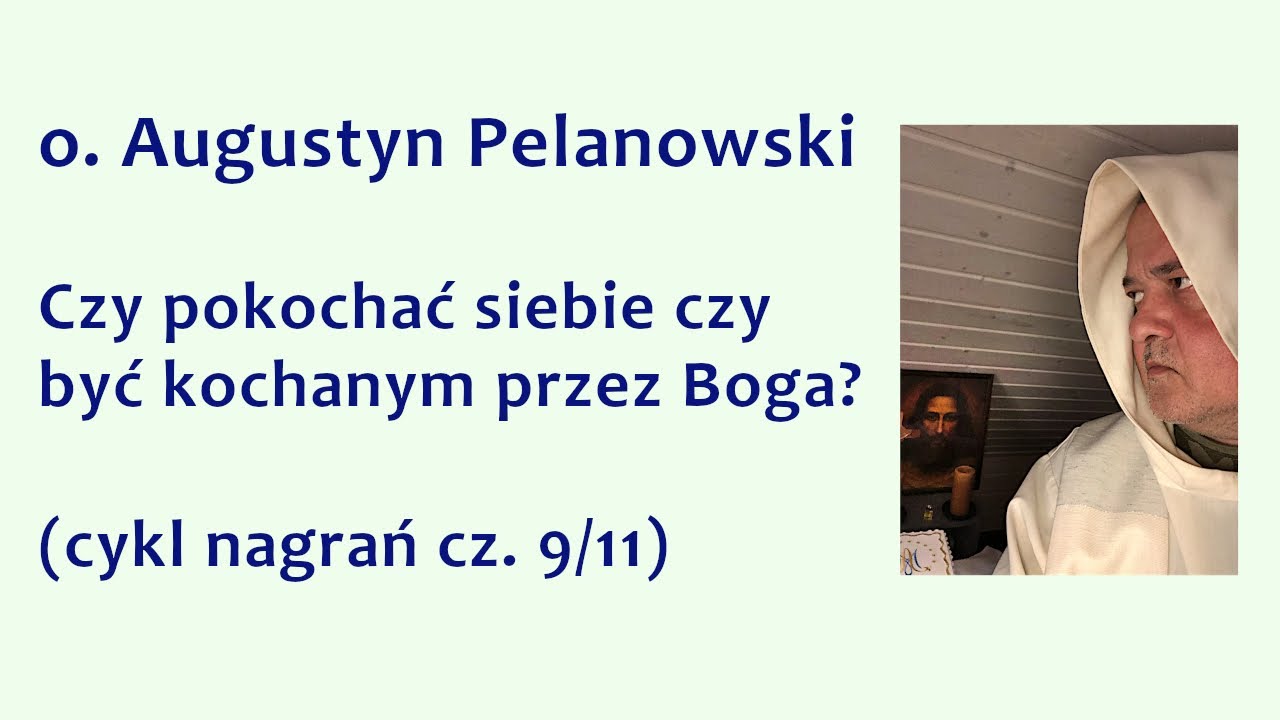 o. Augustyn Pelanowski - Czy pokochać siebie czy być kochanym przez Boga? (cykl nagrań cz. 9/11)