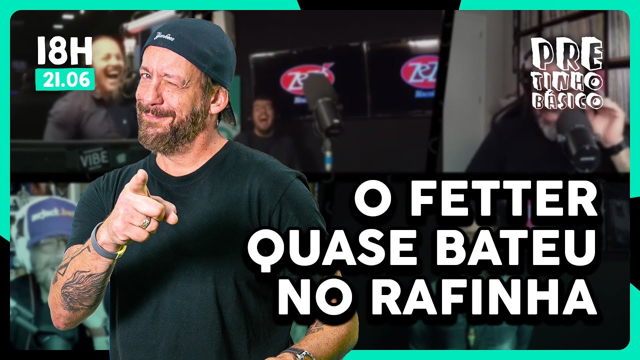 RAFINHA DEIXOU O FETTER IRRITADO | #pretinhobasico 18H | 21/06