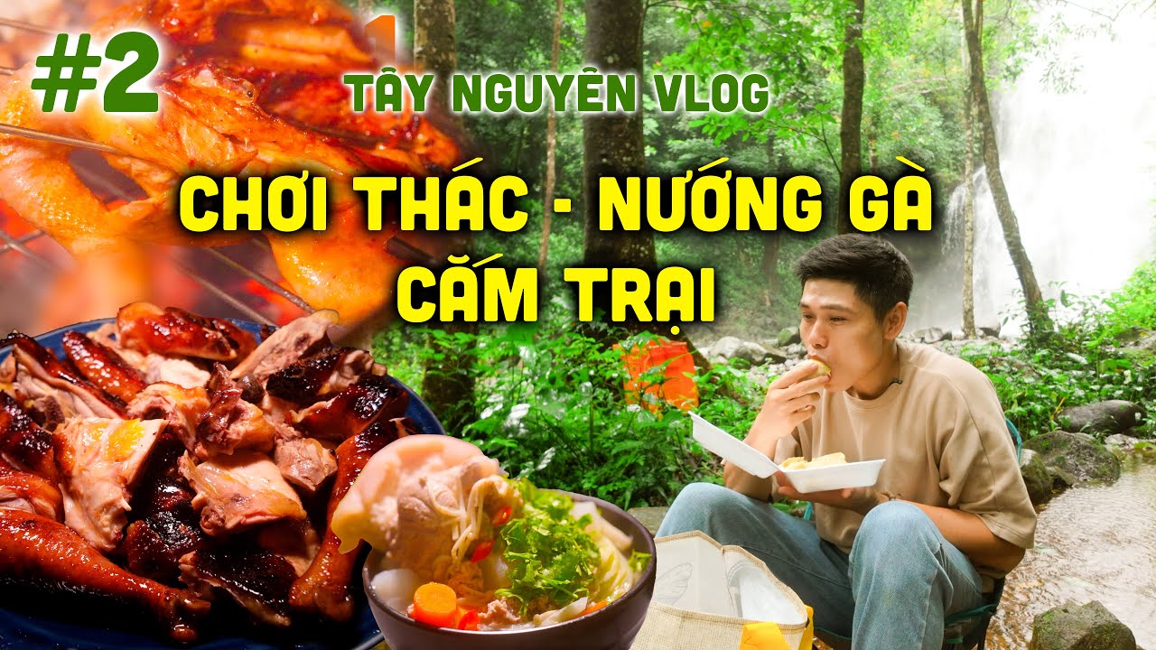 [Tây Nguyên Vlog] Tập 2: Sáng đi thác chiều nướng gà - Du lịch khám phá Tây Nguyên