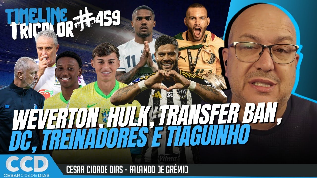 TimeLine Tricolor #459: Weverton, Hulk, Douglas Costa, treinadores e sondagens por jovens