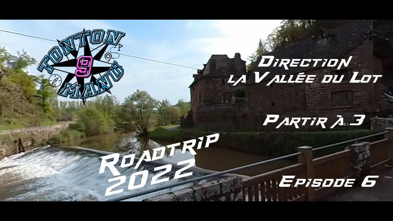 roadtrip 2022   partir à 3   direction la vallée du Lot   Episode 6   l'arrivée au gite