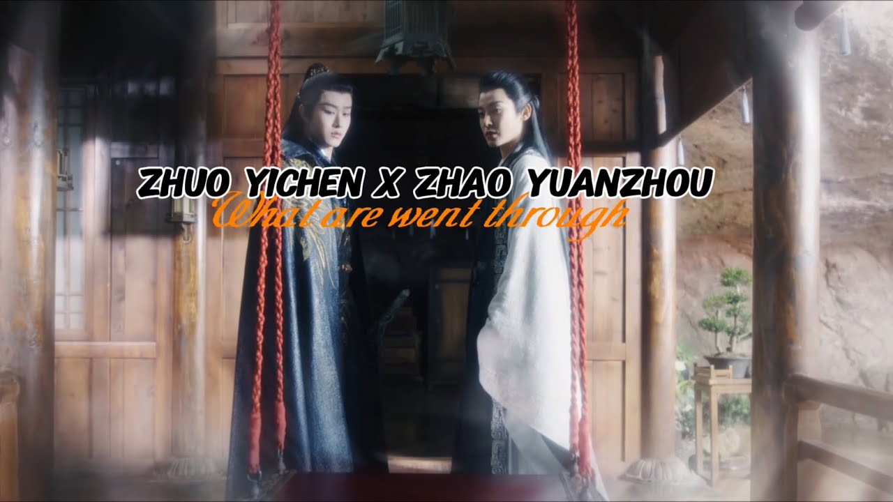ZHUO YICHEN  x ZHAO YUANZHOU | what we went through