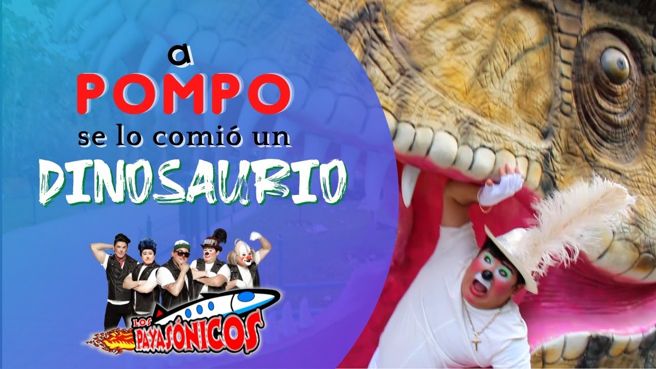 A POMPO SE LO COMIÓ UN DINOSAURIO/ LOS PAYASÓNICOS