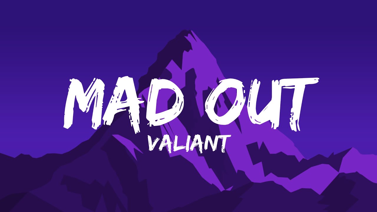 Valiant - Mad Out (Lyrics)