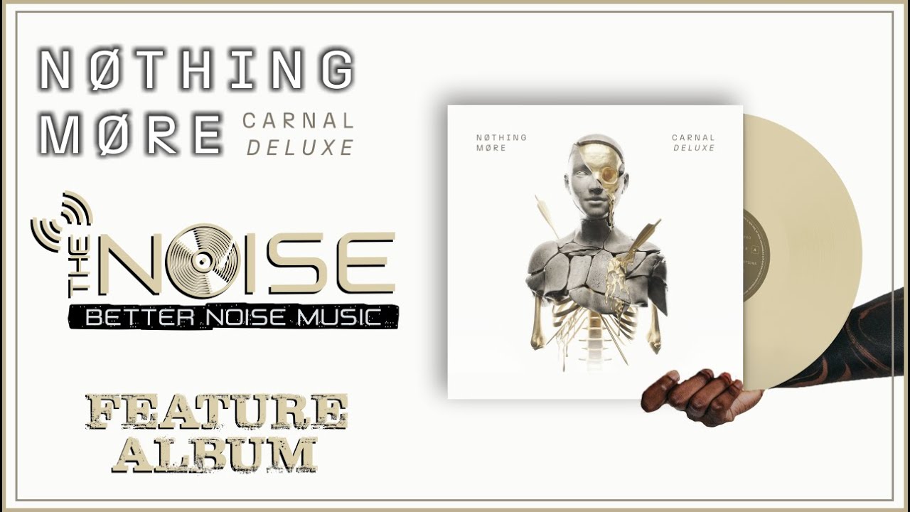 THE NOISE Presents | NOTHING MORE  -  CARNAL Deluxe Feature Album