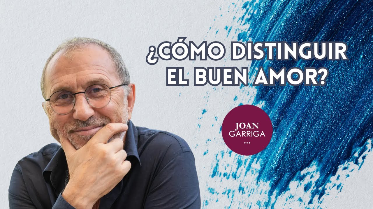 ¿Cómo distinguir el buen amor? - Joan Garriga