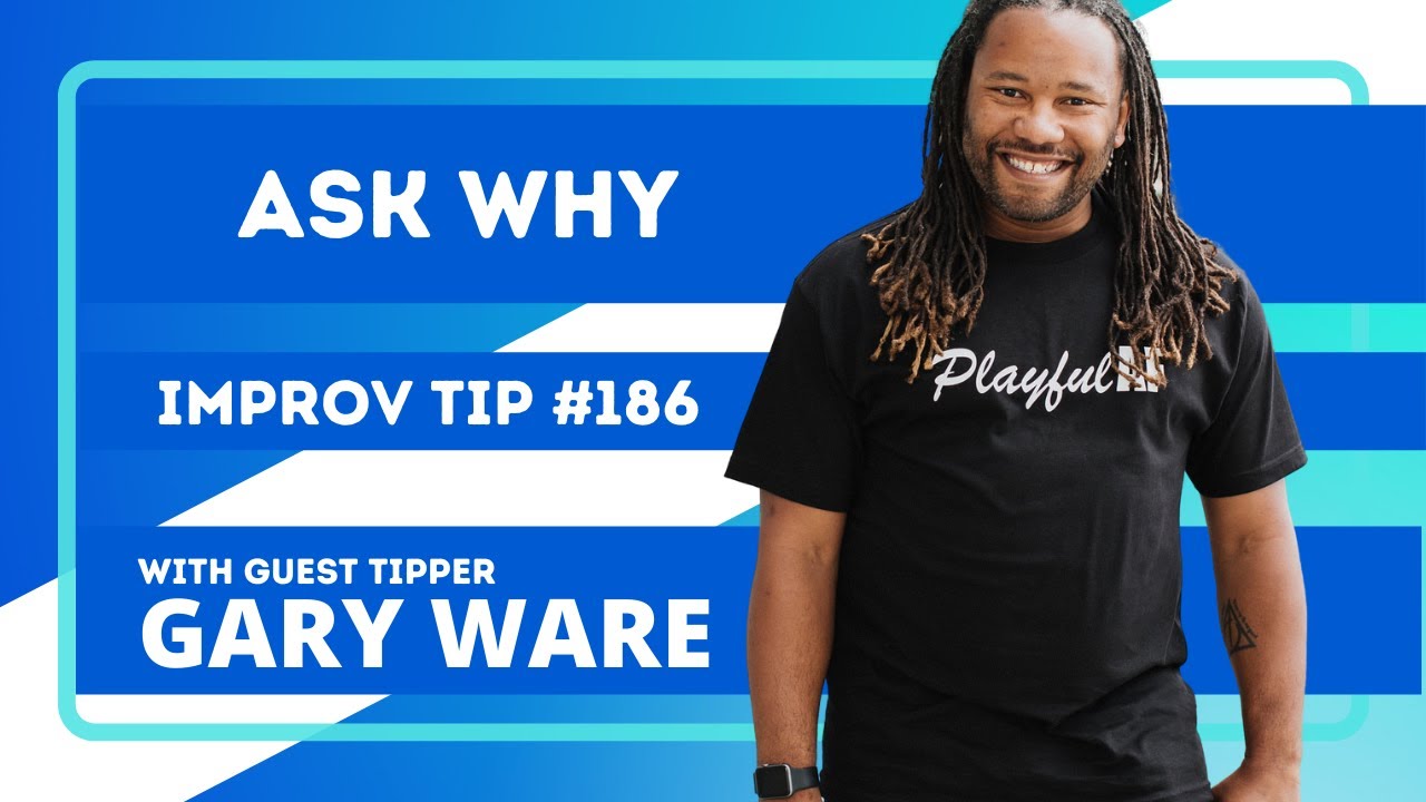 The Secret to Great Improv - ASK WHY