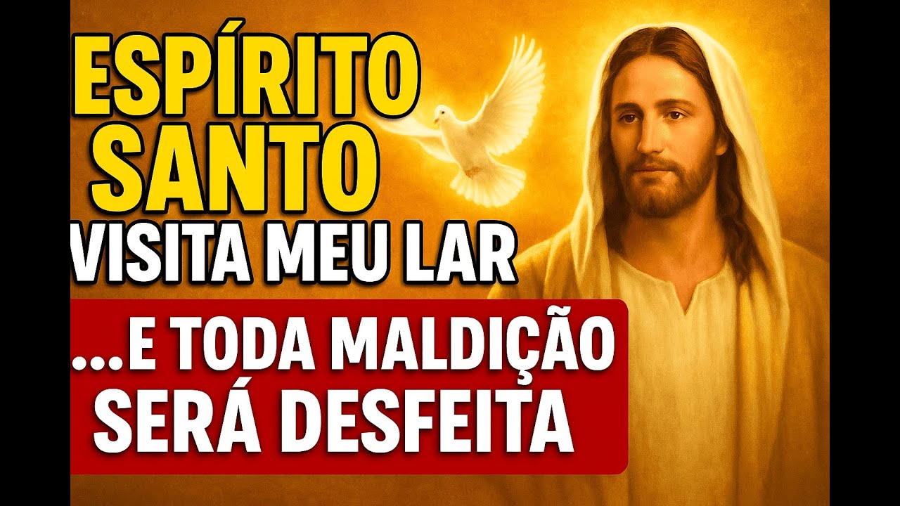 Espírito Santo, Visita Meu Lar e Destrói Toda Maldição Espiritual!