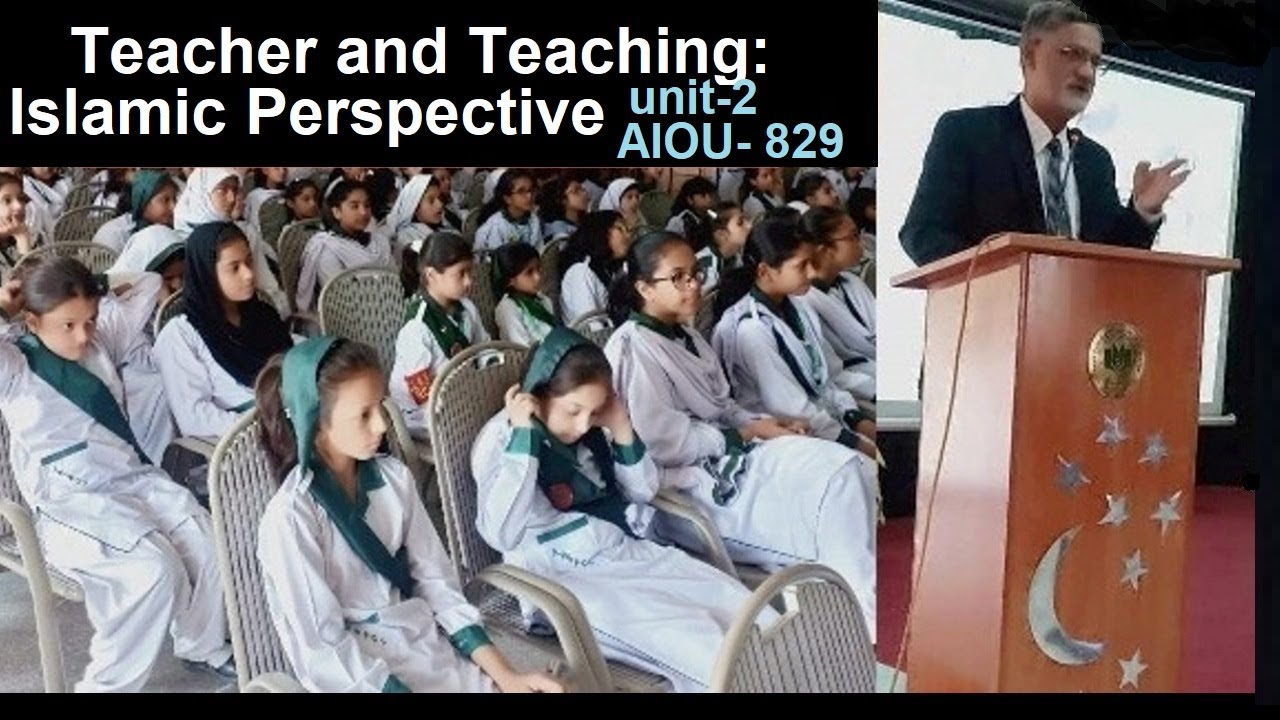 Teacher and Teaching ; Islamic Perspective-Unit-2, AIOU 829