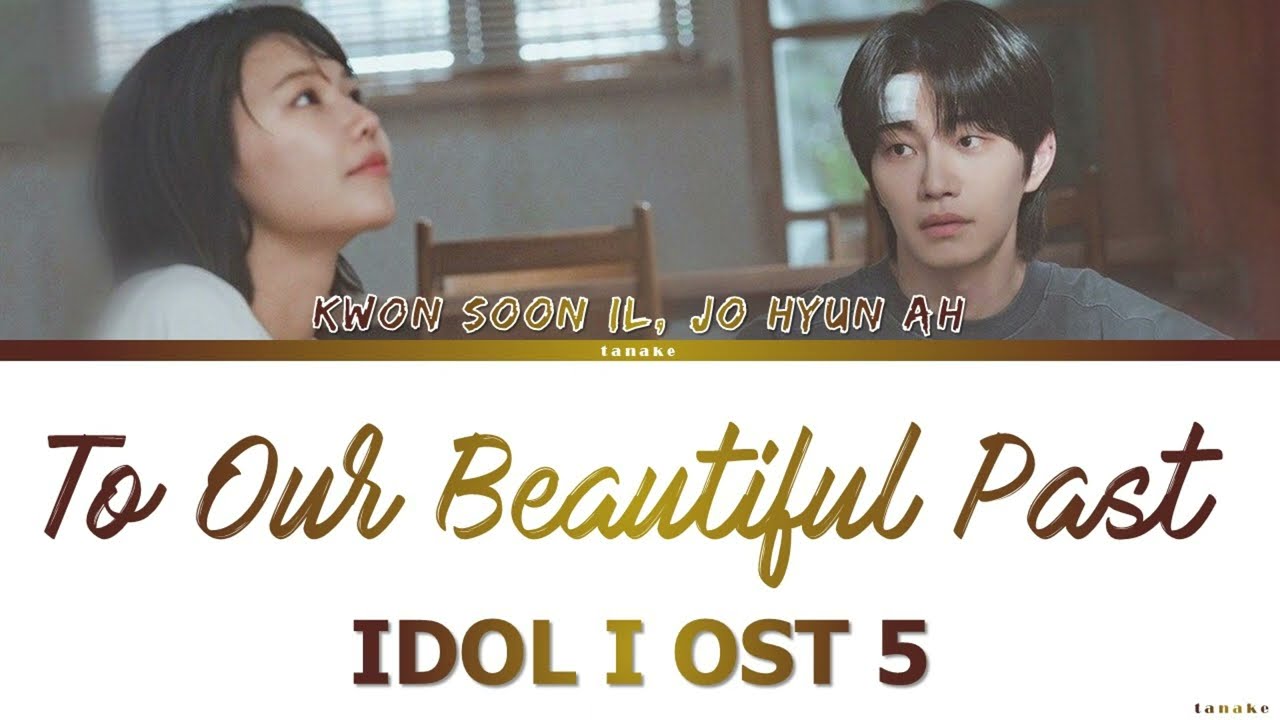 KWON SOON IL, Jo Hyun Ah - To Our Beautiful Past - Idol I OST 5 Lyrics Video By Tanake