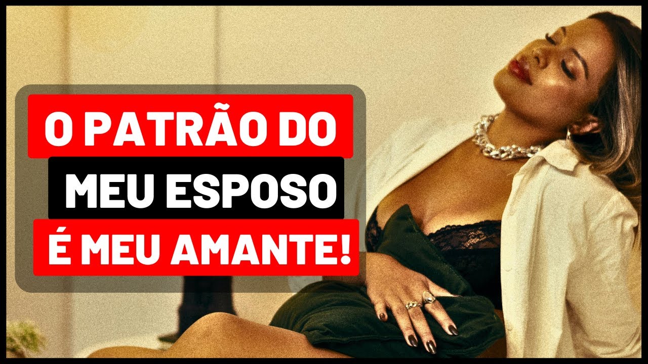 ESTOU VIC1ADA NO  PATRÃO DO MEU MARIDO!