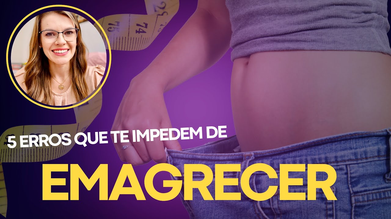 5 ERROS MAIS COMUNS NO EMAGRECIMENTO! Você comete algum?