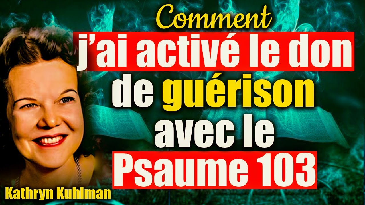 Comment j’ai découvert le don de guérison en méditant le Psaume 103/ Kathryn Kuhlman