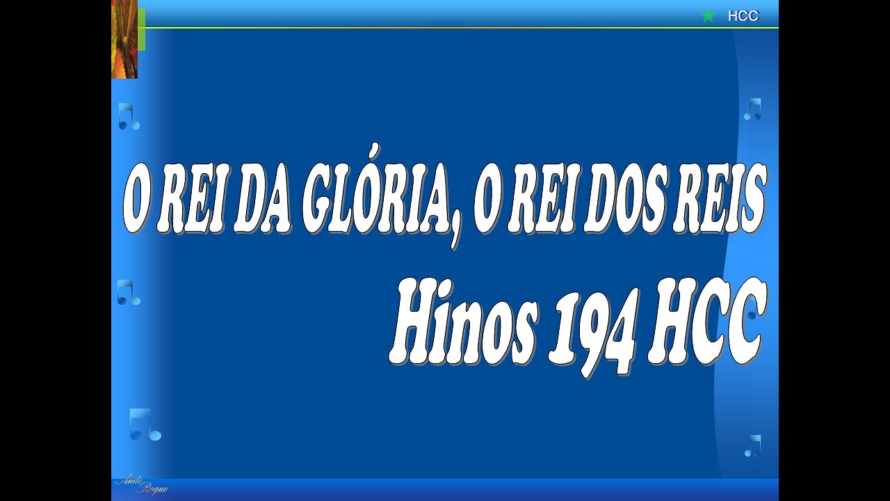 Hinário para o Culto Cristão (HCC) 194 - O Rei da Glória, o Rei dos Reis