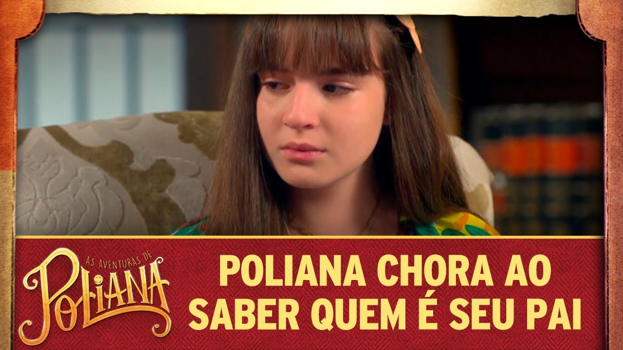 Poliana chora ao saber quem é seu pai | As Aventuras de Poliana
