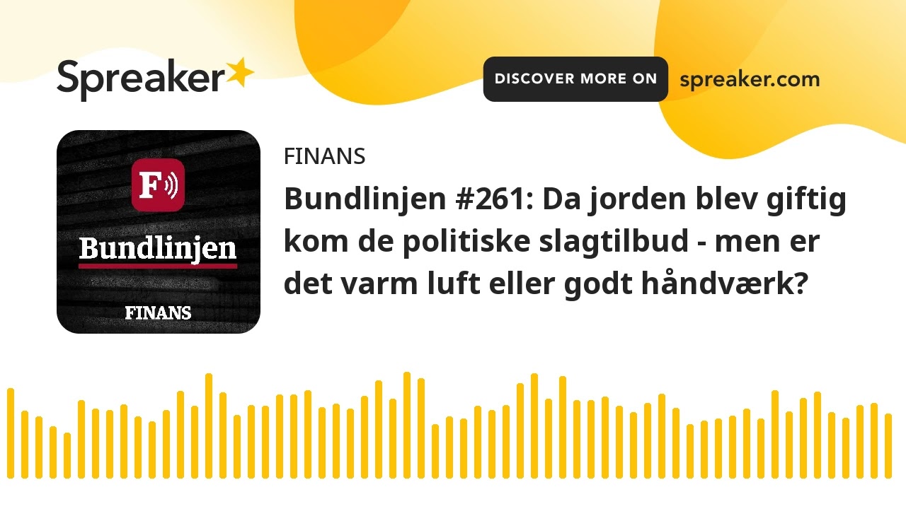 Bundlinjen #261: Da jorden blev giftig kom de politiske slagtilbud - men er det varm luft eller godt