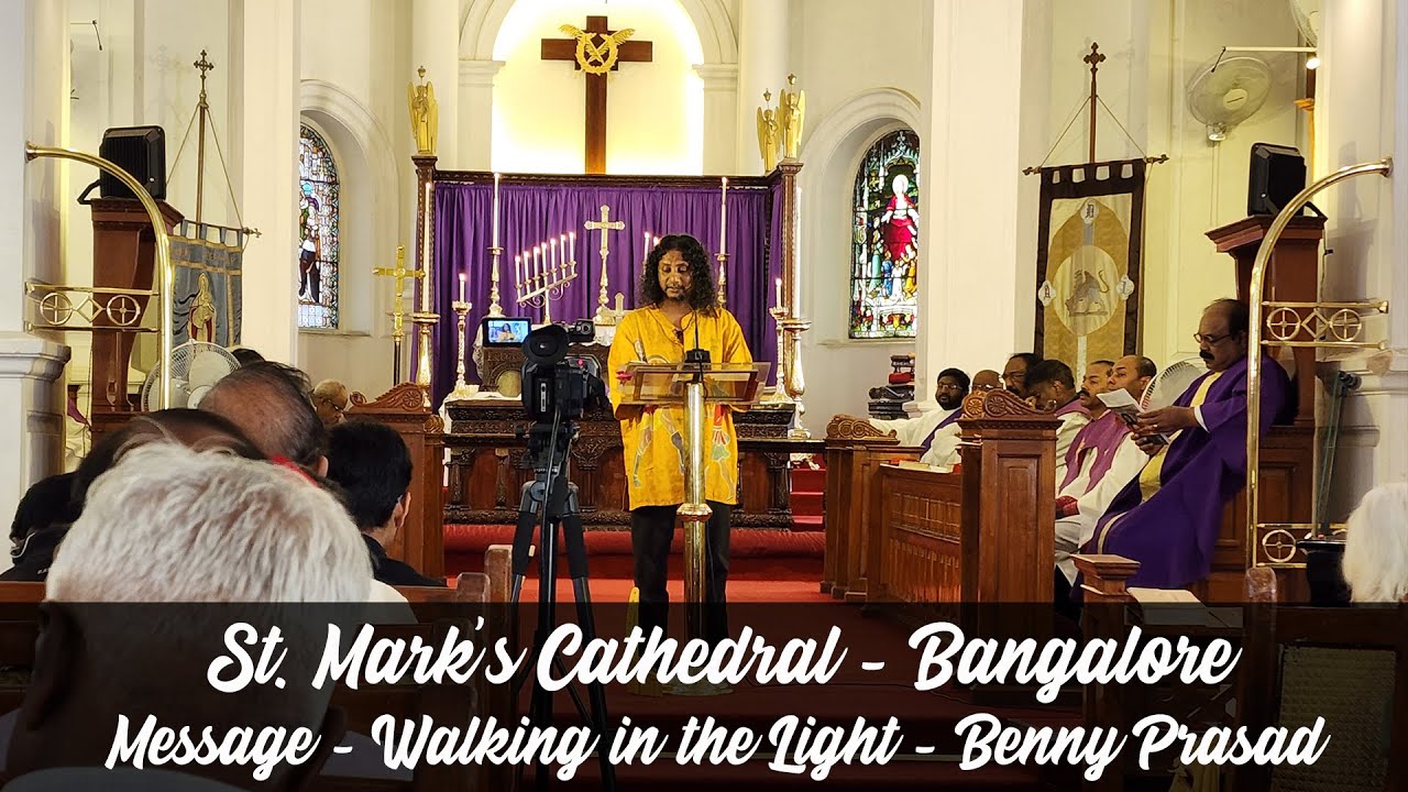 St. Mark's Cathedral - Walking in the Light - Benny Prasad Message