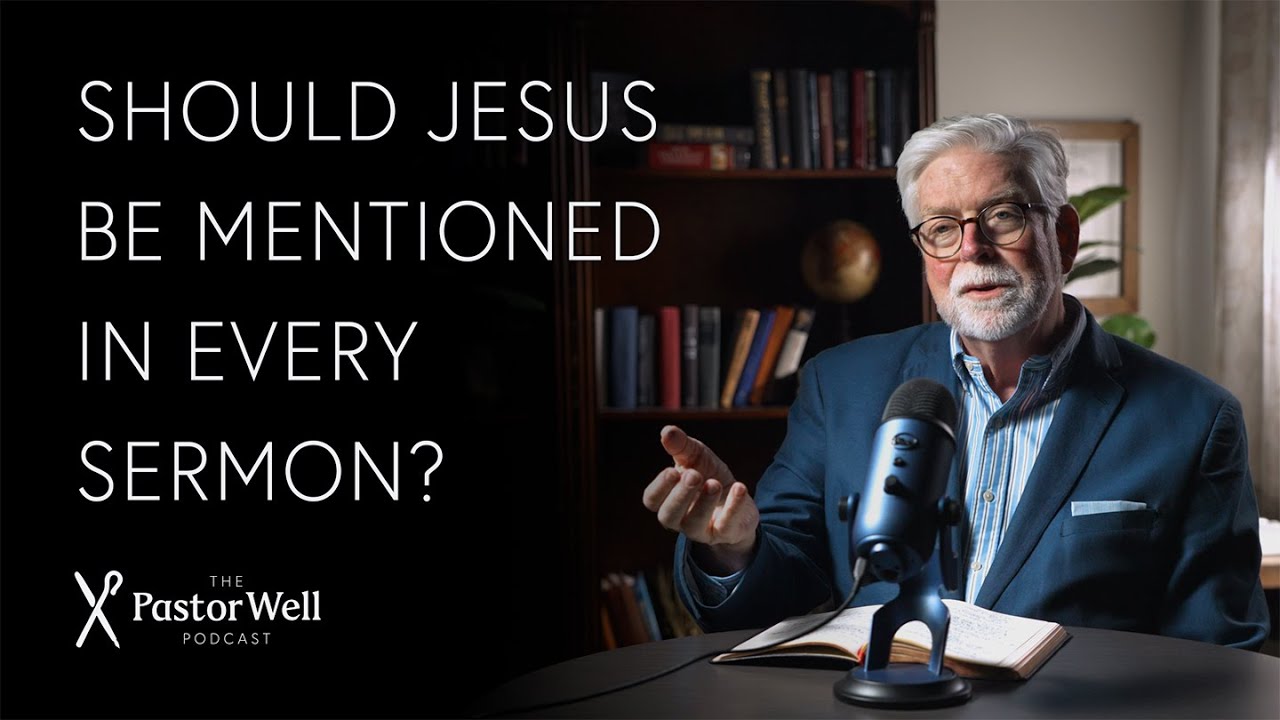 Do You Need to Mention Jesus in Every Sermon? | Pastor Well - Ep. 104