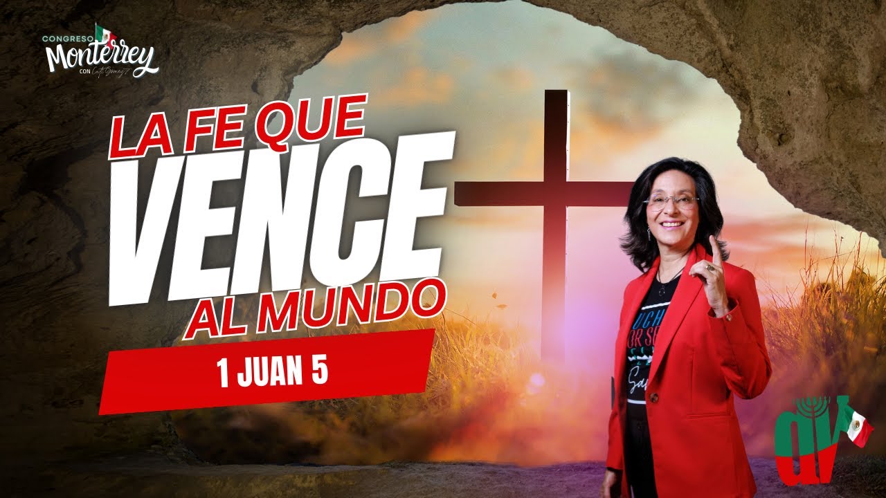 🔥 #5 La fe que vence al mundo 1 Juan 5  Monterrey 2026