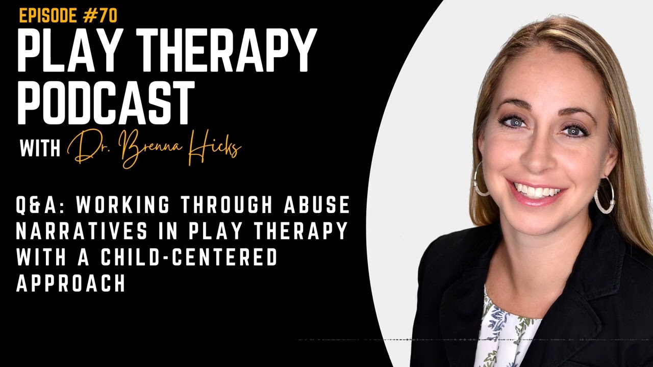 Working Through Abuse Narratives In Play Therapy With A Child-Centered Approach