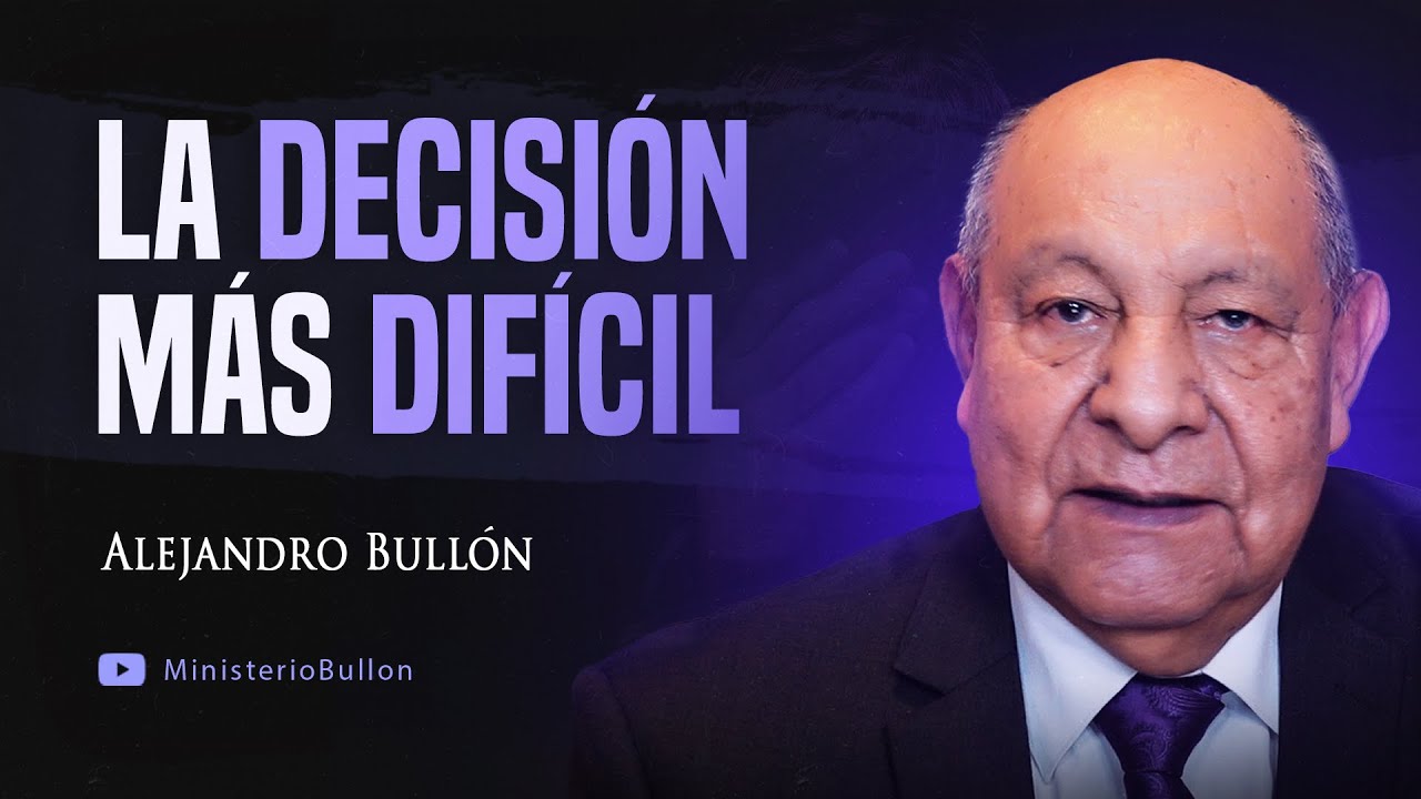 Pr. Bullón - La Decisión Más Difícil