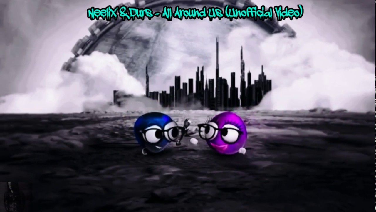 Neelix ft. Durs - All Around [Unofficial Video] 2020