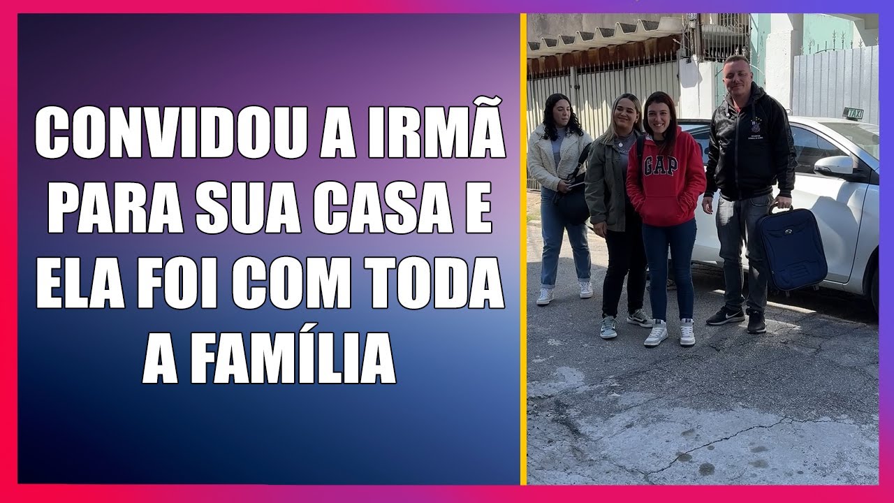 Convidou a irmã para sua casa e ela foi com toda a família.